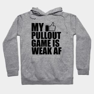 Father - My pullout game is weak AF Hoodie